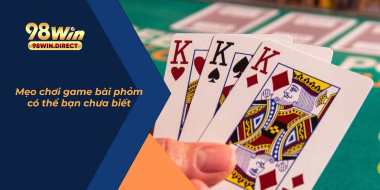 Mẹo chơi game bài phỏm có thể bạn chưa biết  